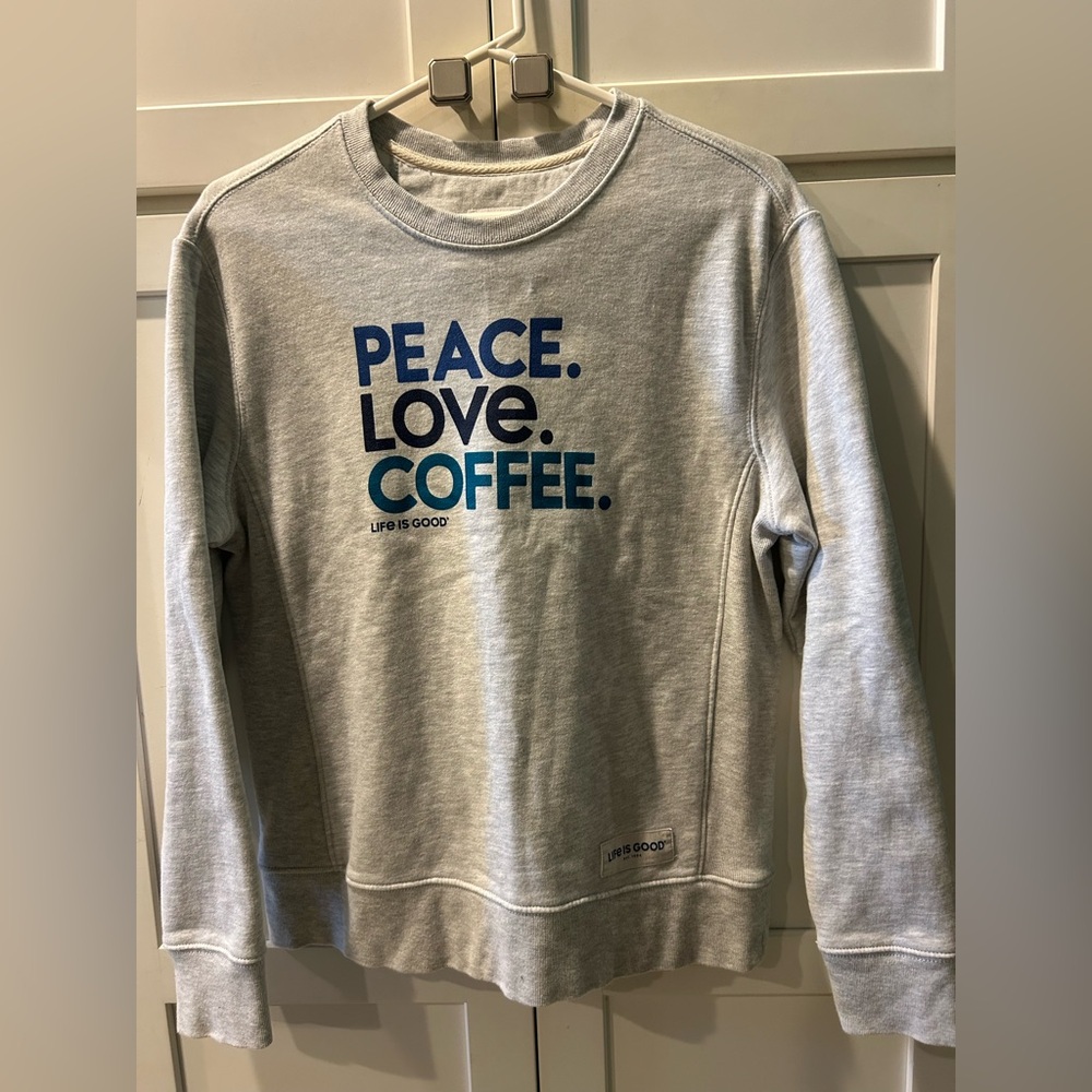 Peace Love Coffee Life is Good sweatshirt